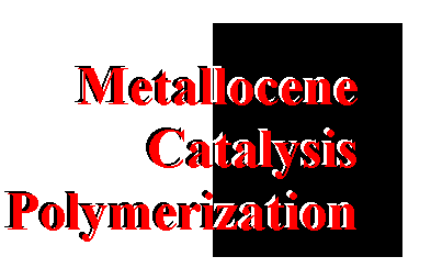 Metallocene Catalysis
Vinyl 
Polymerization