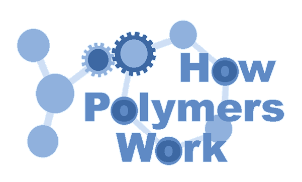How Polymers Work:  
Answers to those polymer imponderables!