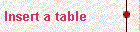 
		Insert a table 
