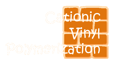 Cationic Vinyl
Polymerization