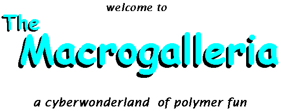The Macrogalleria: A Cyberwonderland of 
Polymer Fun