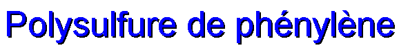 Poly(phenylene
sulfide)