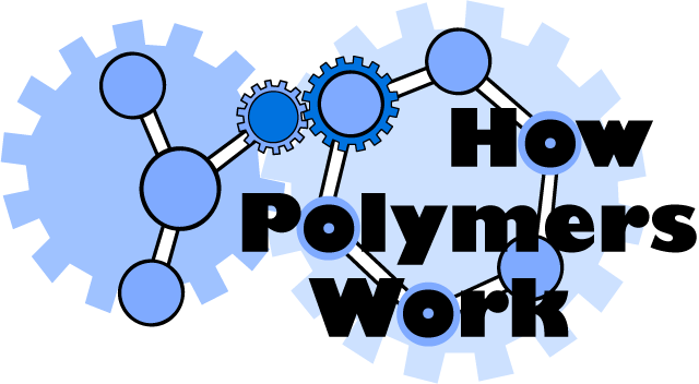 How Polymers Work:  
Answers to those polymer imponderables!