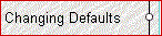 
Changing Defaults 